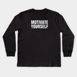 Motivate Yourself - White Text Kids Long Sleeve T-Shirt